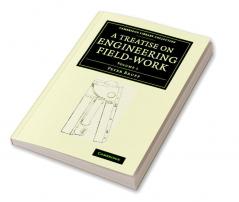 A   Treatise on Engineering Field-Work