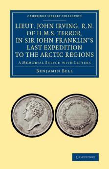 Lieut. John Irving R.N. of H.M.S. Terror in Sir John Franklin's Last Expedition to the Arctic Regions