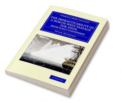 The Impracticability of a North-West Passage for Ships Impartially Considered
