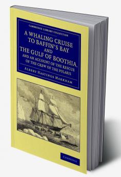A Whaling Cruise to Baffin's Bay and the Gulf of Boothia and an Account of the Rescue of the Crew of the Polaris