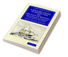 A Whaling Cruise to Baffin's Bay and the Gulf of Boothia and an Account of the Rescue of the Crew of the Polaris