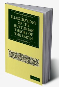 Illustrations of the Huttonian Theory of the Earth