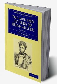 The Life and Letters of Hugh Miller - Volume             1