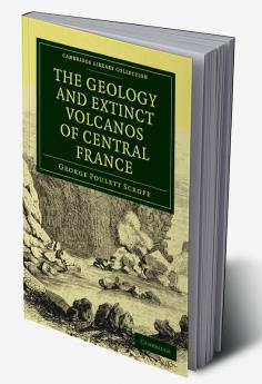 The Geology and Extinct Volcanos of Central France