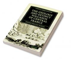 The Geology and Extinct Volcanos of Central France