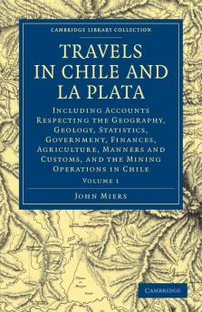 Travels in Chile and La Plata - Volume 1
