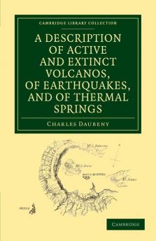 A Description of Active and Extinct Volcanos of Earthquakes and of Thermal Springs