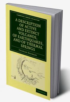 A Description of Active and Extinct Volcanos of Earthquakes and of Thermal Springs