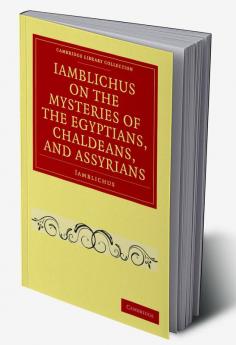 Iamblichus on the Mysteries of the Egyptians Chaldeans and             Assyrians