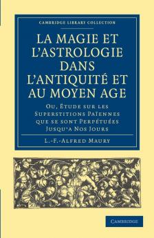 La Magie Et L'Astrologie Dans L'Antiquite Et Au Moyen Age