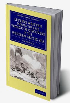 Letters Written During the Late Voyage of Discovery in the Western Arctic Sea