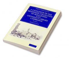 A Catalogue of the Bradshaw Collection of Irish Books in the University Library Cambridge