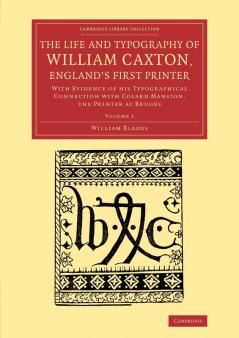 The Life and Typography of William Caxton England's First Printer