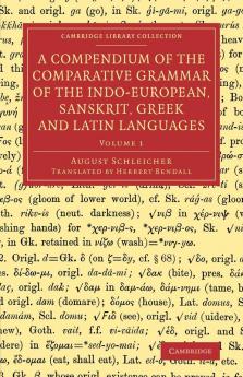 A Compendium of the Comparative Grammar of the Indo-European Sanskrit Greek and Latin Languages