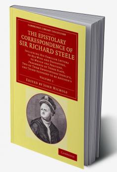The Epistolary Correspondence of Sir Richard Steele