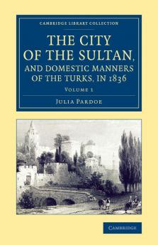 The City of the Sultan and Domestic Manners of the Turks in 1836