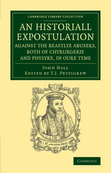 An  Historiall Expostulation Against the Beastlye Abusers Both of Chyrurgerie and Physyke in Oure Tyme