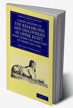 A   Brief Account of the Researches and Discoveries in Upper Egypt Made Under the Direction of Henry Salt Esq.