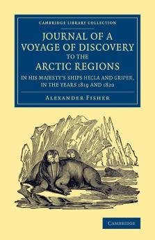Journal of a Voyage of Discovery to the Arctic Regions in His Majesty's Ships Hecla and Griper in the Years 1819 and 1820