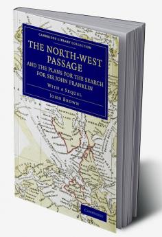 The North-West Passage and the Plans for the Search for Sir John Franklin