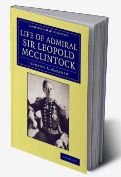 Life of Admiral Sir Leopold McClintock K.C.B. D.C.L. L.L.D. F.R.S. V.P.R.G.S.
