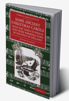 Some Ancient Christmas Carols with the Tunes to Which They Were Formerly Sung in the West of England