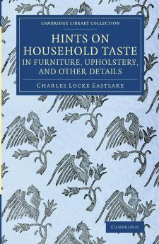 Hints on Household Taste in Furniture Upholstery and Other Details