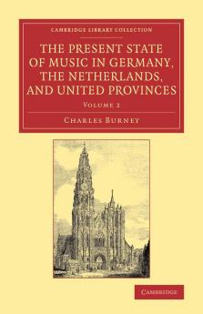 The Present State of Music in Germany the Netherlands and United Provinces