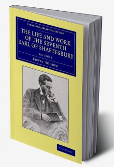 The Life and Work of the Seventh Earl of Shaftesbury K.G.