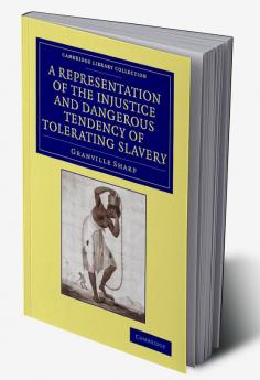 A Representation of the Injustice and Dangerous Tendency of Tolerating Slavery