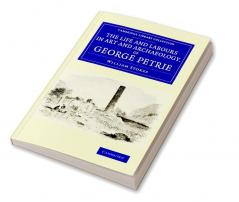 The Life and Labours in Art and Archaeology of George             Petrie