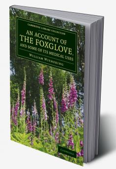 An Account of the Foxglove and Some of Its Medical Uses