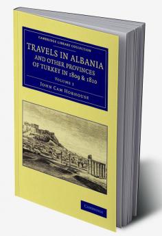 Travels in Albania and Other Provinces of Turkey in 1809 and 1810