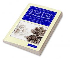 Travels in Egypt and Nubia Syria and Asia Minor during the years             1817 and 1818