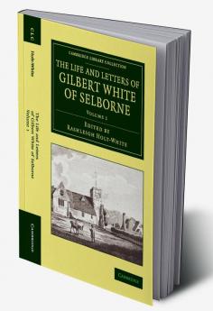 The Life and Letters of Gilbert White of Selborne - Volume             1