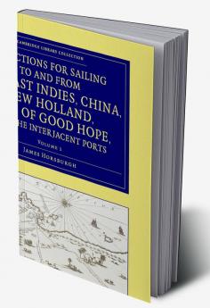 Directions for Sailing to and from the East Indies China New             Holland Cape of Good Hope and the Interjacent Ports - Volume 1