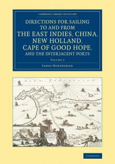 Directions for Sailing to and from the East Indies China New             Holland Cape of Good Hope and the Interjacent Ports - Volume 2
