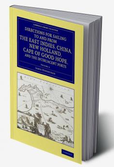 Directions for Sailing to and from the East Indies China New             Holland Cape of Good Hope and the Interjacent Ports - Volume 2