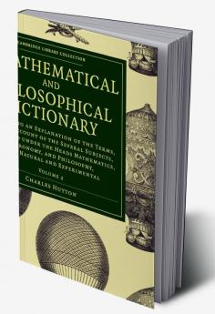 A Mathematical and Philosophical Dictionary - Volume             2