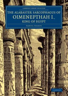 The Alabaster Sarcophagus of Oimenepthah I. King of             Egypt