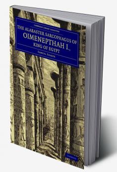 The Alabaster Sarcophagus of Oimenepthah I. King of             Egypt