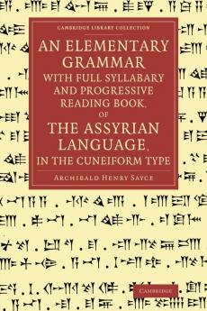 An Elementary Grammar with Full Syllabary and Progresssive Reading Book of the Assyrian Language in the Cuneiform Type