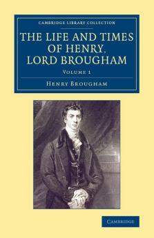 The Life and Times of Henry Lord Brougham - Volume             1