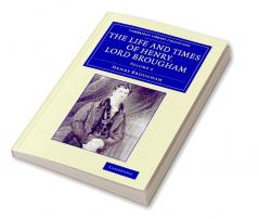The Life and Times of Henry Lord Brougham - Volume             3