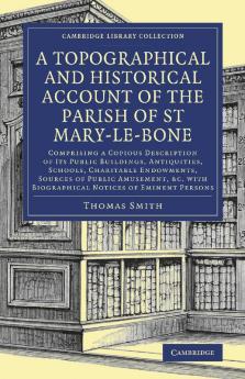 A Topographical and Historical Account of the Parish of St Mary-le-Bone