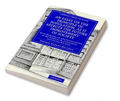 An Essay on the Principle of Population as It Affects the Future Improvement of Society