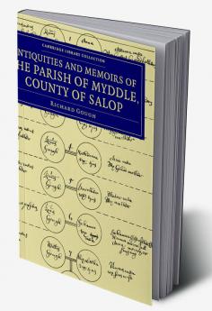 The Antiquities and Memoirs of the Parish of Myddle County of             Salop