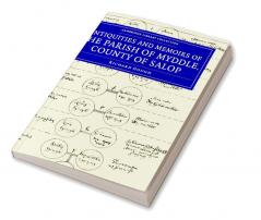 The Antiquities and Memoirs of the Parish of Myddle County of             Salop