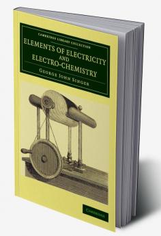 Elements of Electricity and Electro-Chemistry