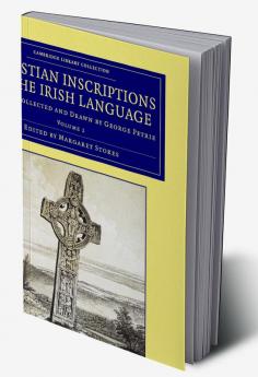 Christian Inscriptions in the Irish Language - Volume             1